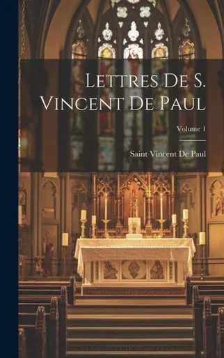 Lettres De S. Vincent De Paul; Volume 1 (French Edition)