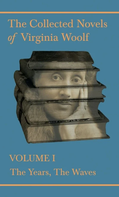 The Collected Novels Of Virginia Woolf - Volume I - The Years, The Waves