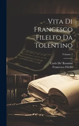 Vita Di Francesco Filelfo Da Tolentino; Volume 2 (Italian Edition)