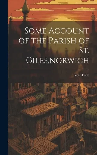 Some Account Of The Parish Of St. Giles, Norwich