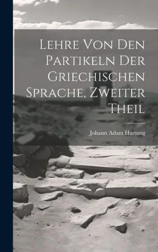 Lehre Von Den Partikeln Der Griechischen Sprache, Zweiter Theil (German Edition)