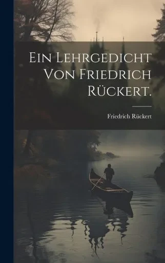 Ein Lehrgedicht Von Friedrich Rückert. (German Edition)