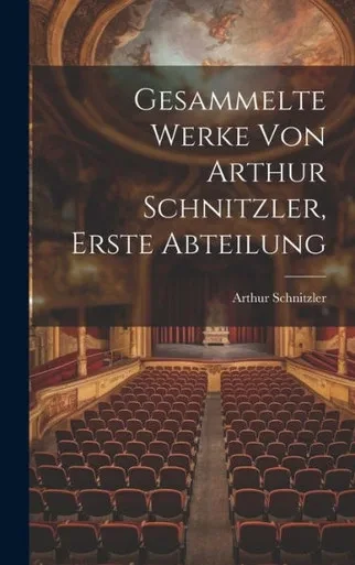 Gesammelte Werke Von Arthur Schnitzler, Erste Abteilung (German Edition)