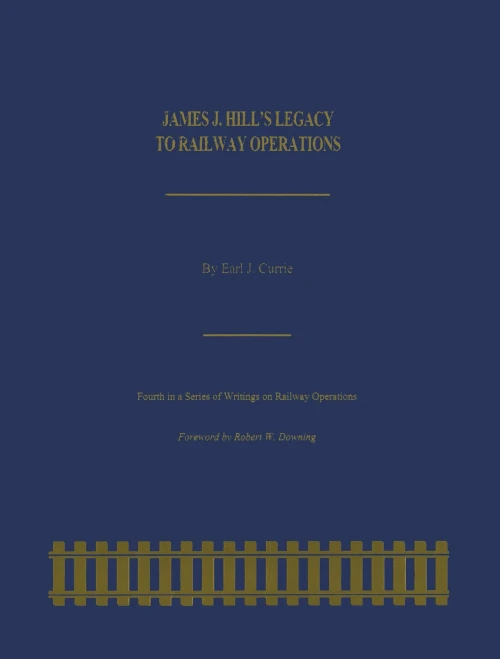 James J. Hill's Legacy To Railway Operations (Railroads Past And Present)