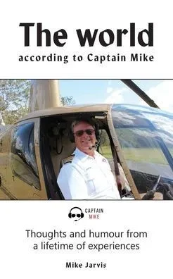The World According To Captain Mike: Thoughts And Humour From A Lifetime Of Experiences