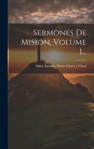 Sermones De Mision, Volume 1... (Spanish Edition)