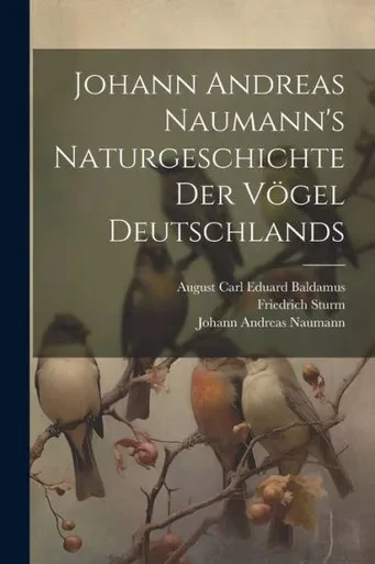 Johann Andreas Naumann's Naturgeschichte Der Vögel Deutschlands (German Edition)