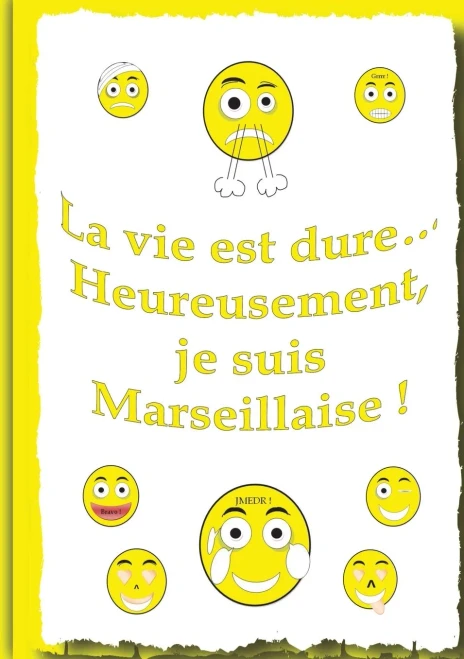 La Vie Et Dure...: Heureusement, Je Suis Marseillaise ! (French Edition)