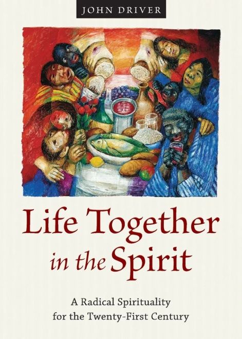 Life Together In The Spirit: A Radical Spirituality For The Twenty-First Century