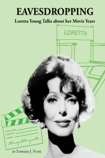 Eavesdropping: Loretta Young Talks About Her Movie Years (The Loretta Young Trilogy)