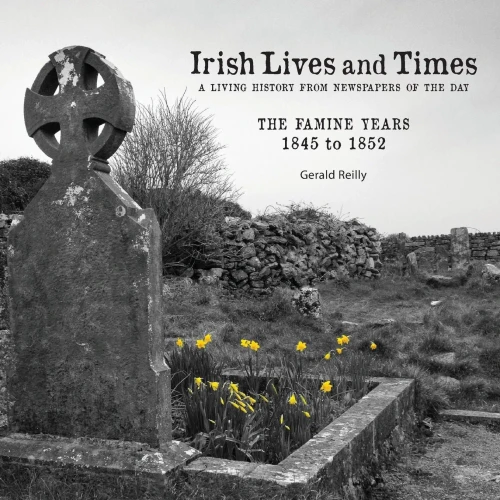 Irish Lives And Times - The Famine Years - 1845 To 1852