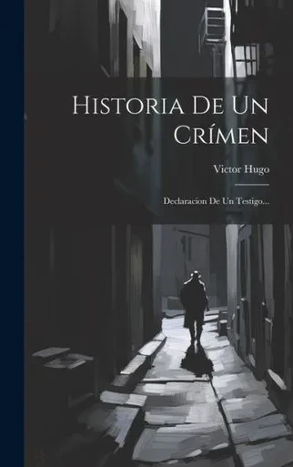 Historia De Un Crímen: Declaracion De Un Testigo... (Spanish Edition)