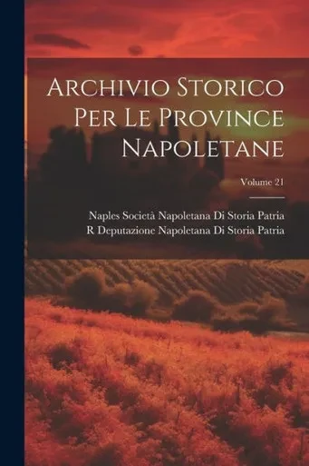 Archivio Storico Per Le Province Napoletane; Volume 21 (Latin Edition)