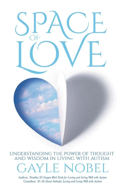 Space Of Love: Understanding The Power Of Thought And Wisdom In Living With Autism