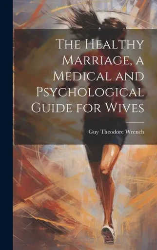 The Healthy Marriage, A Medical And Psychological Guide For Wives
