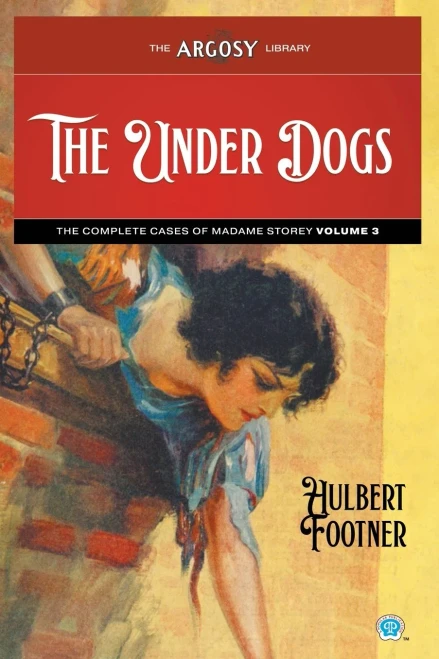 The Under Dogs: The Complete Cases Of Madame Storey, Volume 3 (Argosy Library)