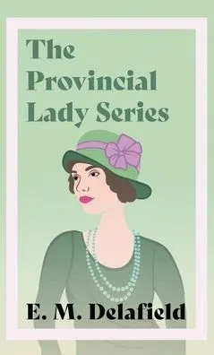 The Provincial Lady Series;Diary of a Provincial Lady, The Provincial Lady Goes Further, The Provincial Lady in America & The Provincial Lady in Warti (Hardback)
