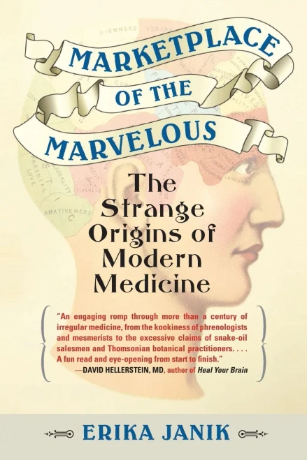Marketplace Of The Marvelous: The Strange Origins Of Modern Medicine
