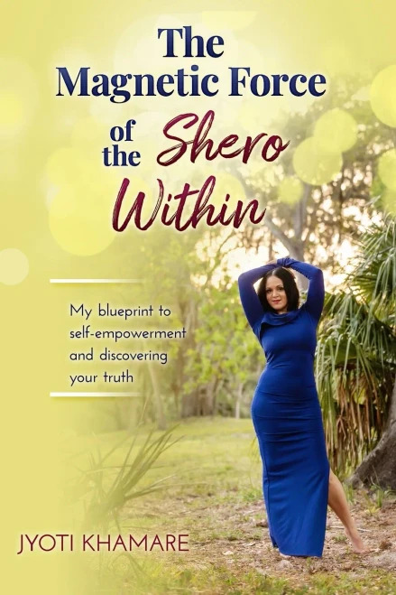 The Magnetic Force Of The Shero Within: My Blueprint To Self-Empowerment And Discovering Your Truth