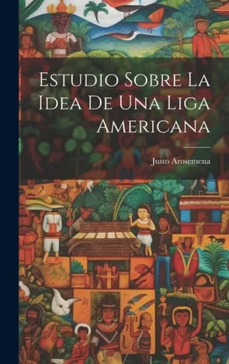 Estudio Sobre La Idea De Una Liga Americana (Spanish Edition)