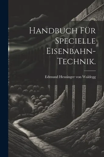 Handbuch Für Specielle Eisenbahn-Technik. (German Edition)
