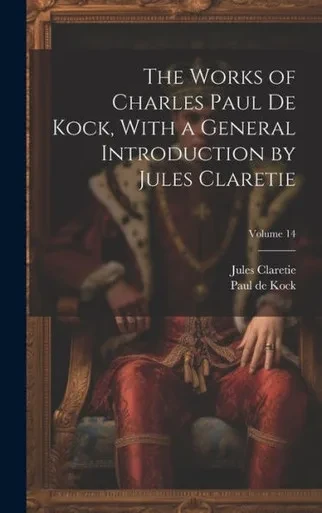 The Works Of Charles Paul De Kock, With A General Introduction By Jules Claretie; Volume 14