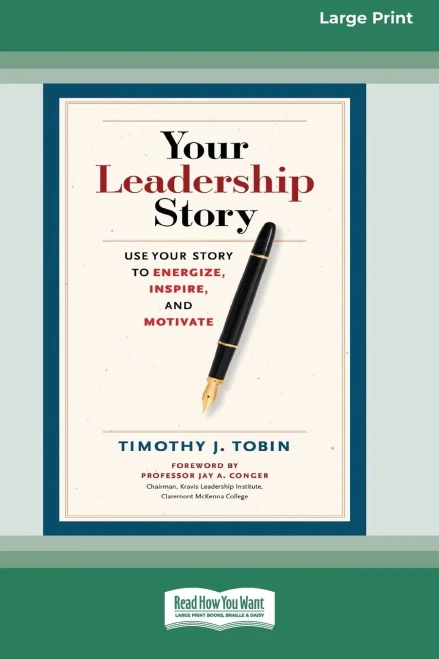 Your Leadership Story: Use Your Story To Energize, Inspire, And Motivate [Standard Large Print 16 Pt Edition]