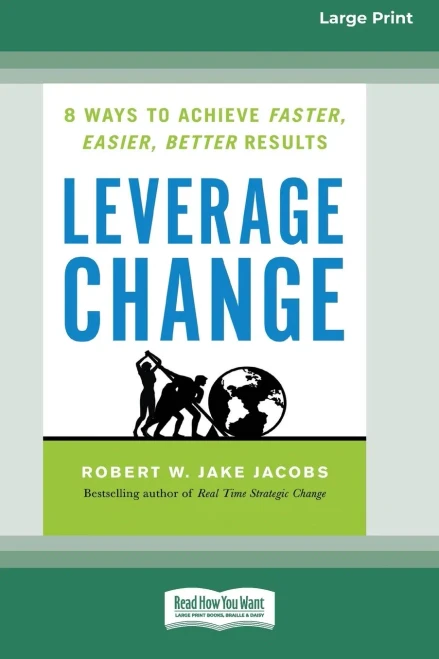 Leverage Change: 8 Ways To Achieve Faster, Easier, Better Results [Large Print 16 Pt Edition]