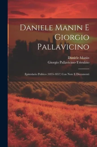Daniele Manin E Giorgio Pallavicino: Epistolario Politico (1855-1857) Con Note E Documenti (Italian Edition)