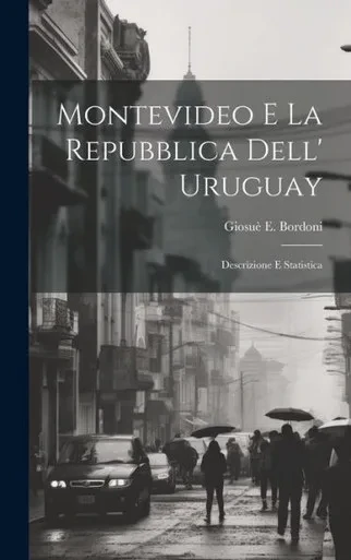Montevideo E La Repubblica Dell' Uruguay: Descrizione E Statistica (Italian Edition)