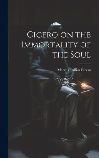 Cicero On The Immortality Of The Soul