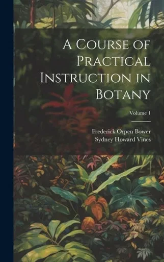 A Course Of Practical Instruction In Botany; Volume 1