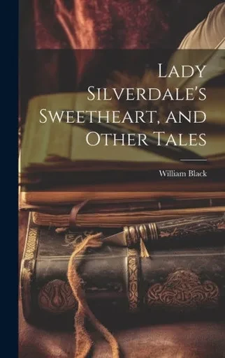 Lady Silverdale's Sweetheart, And Other Tales