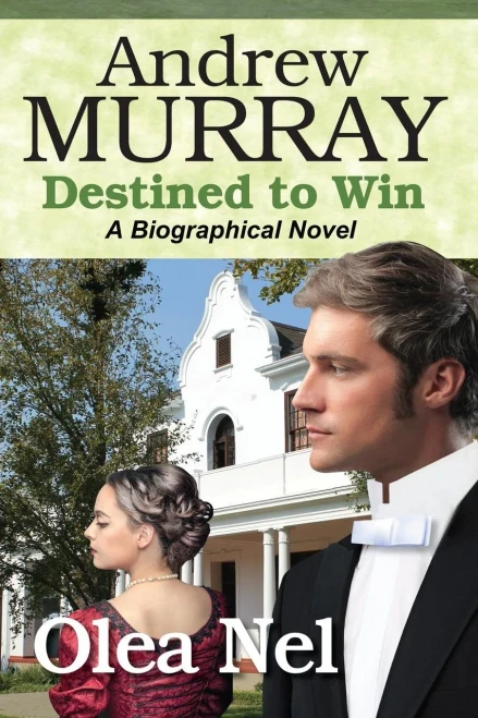 Andrew Murray Destined To Win: A Biographical Novel