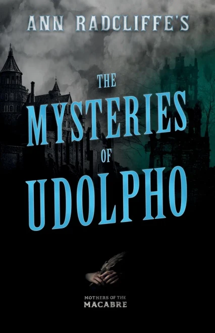 Ann Radcliffe's The Mysteries Of Udolpho (Mothers Of The Macabre)