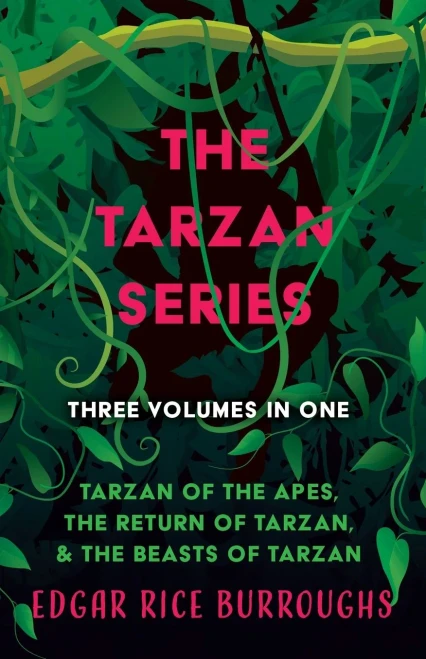 The Tarzan Series - Three Volumes In One;Tarzan Of The Apes, The Return Of Tarzan, & The Beasts Of Tarzan