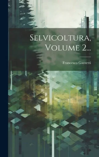 Selvicoltura, Volume 2... (Italian Edition)