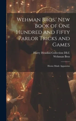 Wehman Bros.' New Book Of One Hundred And Fifty Parlor Tricks And Games: Home-Made Apparatus