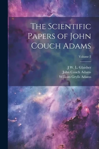 The Scientific Papers Of John Couch Adams [Microform]; Volume 2