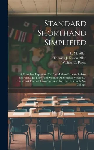 Standard Shorthand Simplified: A Complete Exposition Of The Modern Pitman-Graham Shorthand By The Word Method Or Sentence Method, A Text-Book For Self Instruction And For Use In Schools And Colleges