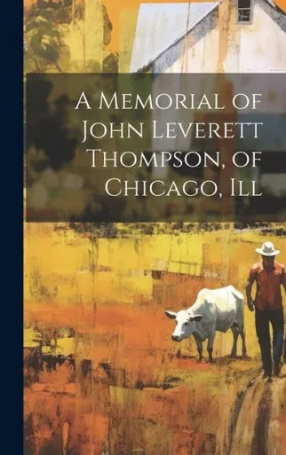 A Memorial Of John Leverett Thompson, Of Chicago, Ill