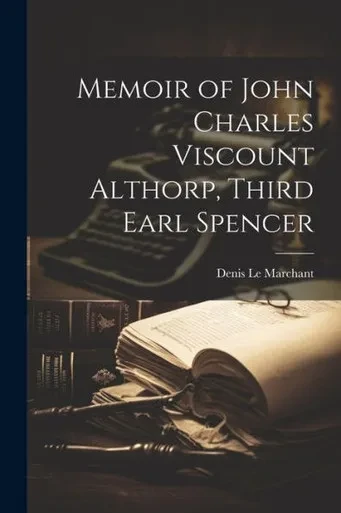 Memoir Of John Charles Viscount Althorp, Third Earl Spencer
