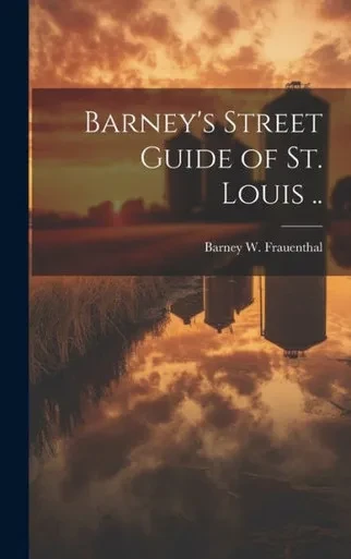 Barney's Street Guide Of St. Louis ..