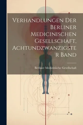 Verhandlungen Der Berliner Medicinischen Gesellschaft, Achtundzwanzigster Band (German Edition)