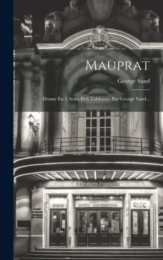 Mauprat: Drame En 5 Actes Et 6 Tableaux. Par George Sand... (French Edition)