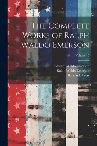 The Complete Works Of Ralph Waldo Emerson; Volume 10