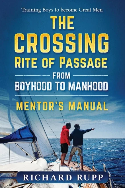 The Crossing Rite Of Passage From Boyhood To Manhood: Mentor's Manual