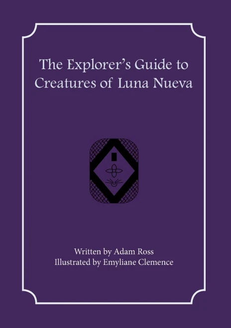 The Explorer's Guide To Creatures Of Luna Nueva (The Explorer's Guides To Luna Nueva)