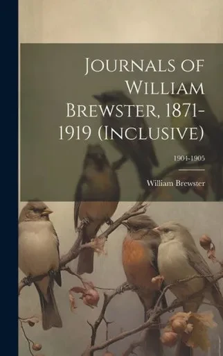 Journals Of William Brewster, 1871-1919 (Inclusive); 1904-1905