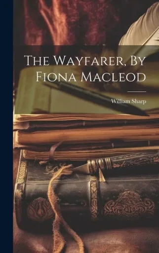 The Wayfarer, By Fiona Macleod